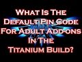 What Is The Default Pin Code For Adult Add-ons In The Titanium Build?