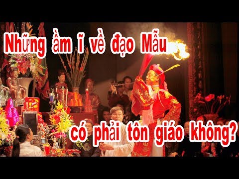 Những ầm ĩ về đạo Mẫu, có phải tôn giáo không ?