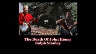 Watch Ralph Stanley The Death Of John Henry video