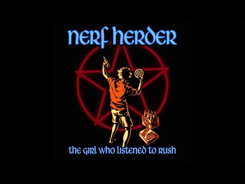 The girl who listened to Rush - Nerf Herder