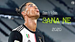 Cristiano Ronaldo - Okan & Volkan / Sana Ne | Skills & Goals