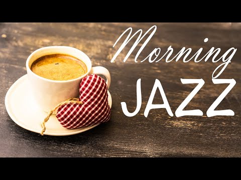 Awakening Morning JAZZ - Fresh Coffee & JAZZ Music for Breakfast & Wake Up