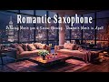 Romantic Saxophone Jazz | Relaxing Music for a Serene Evening - Romantic Music in April