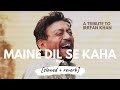 Maine Dil Se Kaha [slowed + reverb] | 𝐵𝑜𝓁𝓁𝓎𝓌𝑜𝑜𝒹 𝐵𝓊𝓉 𝒜𝑒𝓈𝓉𝒽𝑒𝓉𝒾𝒸 | A Tribute to Irrfan Khan