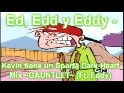 Ed, Edd y Eddy - Kevin tiene un Sparta Dark Heart Mix ~GAUNTLET~ (Ft ...