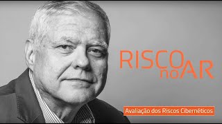 Avaliação dos Riscos Cibernéticos #RISCOnoAR 52