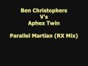 Ben Christophers V's Aphex Twin - Parallel Martian (RX mix)