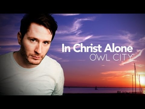 Owl City - In Christ Alone - WITH LYRICS!