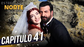 Estrella Del Norte Primer Amor | Capitulo 41 | Kuzey Yıldızı İlk Aşk (SUBTITULO 