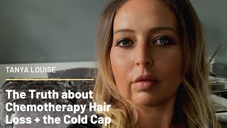 THE TRUTH ABOUT CHEMOTHERAPY HAIR LOSS AND THE COLD CAP - Tanya Louise