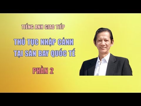 TIẾNG ANH GIAO TIẾP THỦ TỤC NHẬP CẢNH TẠI SÂN BAY PHẦN 2