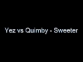 Yez vs Quimby - Sweeter