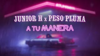 Junior H & Peso Pluma  -  A Tu Manera (Video Lyric)