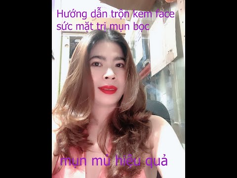 Hướng dẫn trộn kem face sức mặt trị mụn bọc , mụn mủ hiệu quả