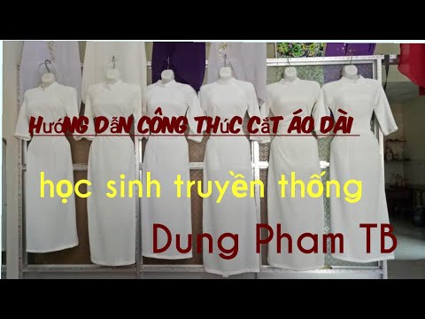 Hướng dẫn công thức cắt áo dài học sinh truyền thống/ Dung Pham TB