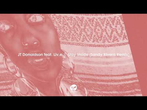 JT Donaldson feat. Liv.e - Stay Inside (Sandy Rivera Remix)