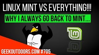 LINUX MINT VS EVERYTHING! Why I Always Go Back To Linux Mint...(Fanboy Talk) #Geekoutdoors.com EP705