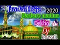 Jao Aye hajio Darbar Madina Dekho dj kowali song new 2020 ka new Madina Sharif ka qawwali Djbest new