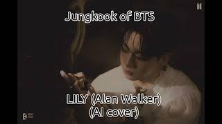 Jungkook of BTS -Lily by Alan Walker (AI Cover)