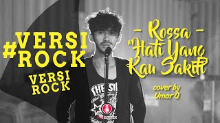 Rossa - Hati Yang Kau Sakiti Version ROCK (Cover by UmarQ)