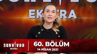 Survivor Ekstra 60. Bölüm | 14 Nisan 2021