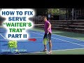 How To FIX SERVE The “Waiter’s Tray” Serve Problem NOW (Simple Serve Drills) Part II