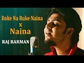 Mashup - Roke Na Ruke Naina (Badrinath Ki Dulhania) - Naina(Dangal)| Raj Barman Cover | Arijit Singh