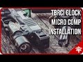 TBRCi Glock Micro Comp Installation