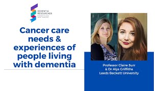 Prof Claire Surr & Dr Alys Griffiths, Cancer care needs & experiences of people living with dementia