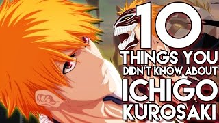 10 Things You Didn't Know About Ichigo Kurosaki! (10 Facts) | Bleach