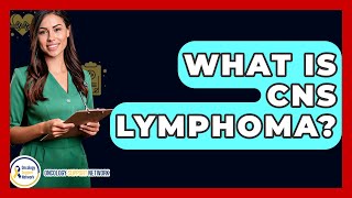 What Is Cns Lymphoma? - Oncology Support Network