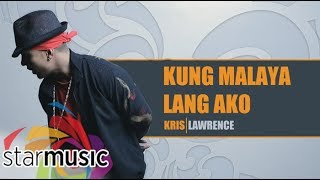 Watch Kris Lawrence Kung Malaya Lang Ako video