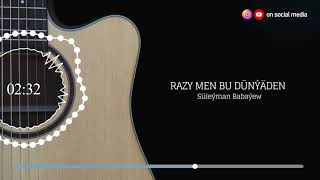 Süleýman Babaýew - Razy Men Bu Dunýäden 2021 Gitara Aýdymy