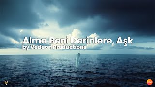 Alma Beni Derinlere, Aşk - Vedeon Productions Official Lyric Video