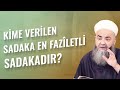 Kime Verilen Sadaka En Fazîletli Sadakadır?