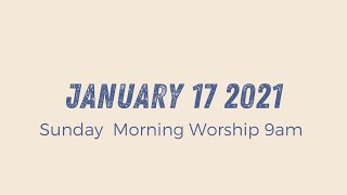 Sunday Morning Worship 9am // January 17 2021