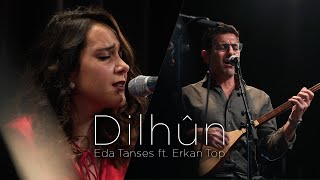 Eda Tanses feat. Erkan Top - Dilhûn [Live]