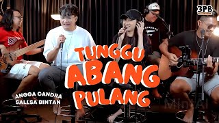 TUNGGU ABANG PULANG - ANGGA CANDRA FEAT 3PEMUDA BERBAHAYA & SALLSA BINTAN