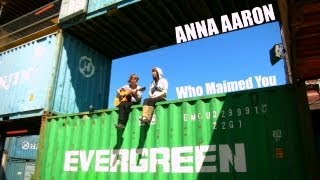 Watch Anna Aaron Who Maimed You video