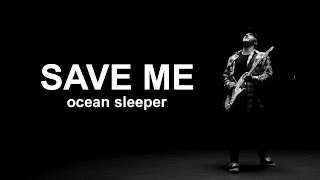 Ocean Sleeper - Save Me