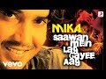 Saawan Mein Lag Gayee Aag - Mika