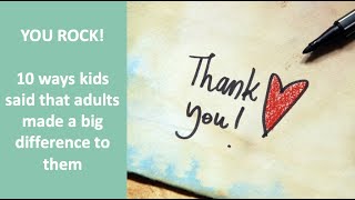 YOU ROCK! | 10 ways kids said that adults made a big difference to them
