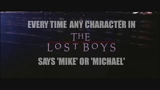 Every time any character in THE LOST BOYS says 'Mike' or 'Michael'