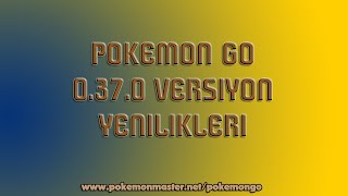 Pokemon Go 0.37.0 Versiyon Yenilikleri - Apk İndir