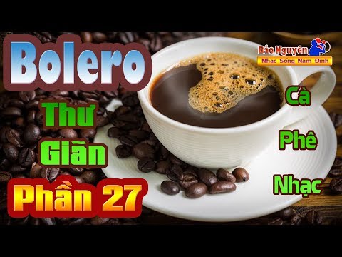 Nhạc Dành Cho Quán Cafe Phòng Trà | Bolero Thư Giãn P27 | Êm Đềm Đậm Đà - Nhạc Sống Bảo Nguyên