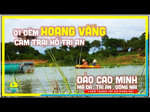 Trải Nghiệm Một Đêm HOANG VẮNG trên Hồ Trị An | Đảo Cao Minh | Rừng Mã Đà, Vĩnh Cửu, Đồng Nai
