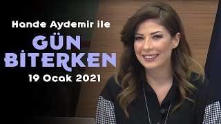 Hande Aydemir ile Gün Biterken - 19 Ocak 2021