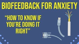 Biofeedback for Anxiety - How to know if you're doing it right