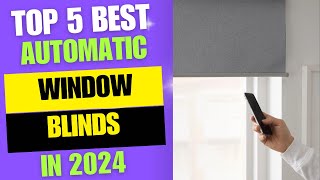 Top 5 Best Automatic Window Blinds 2024 Best Smart Shades Reviews 2024