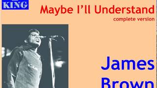 Watch James Brown Maybe Ill Understand Pt 1 video